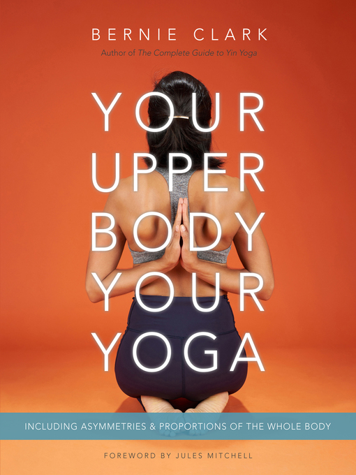Title details for Your Upper Body, Your Yoga by Bernie Clark - Available